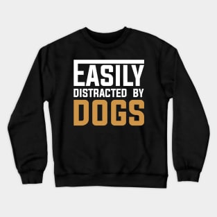 Easily distracted by Dogs Crewneck Sweatshirt